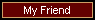 My Friend