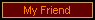My Friend